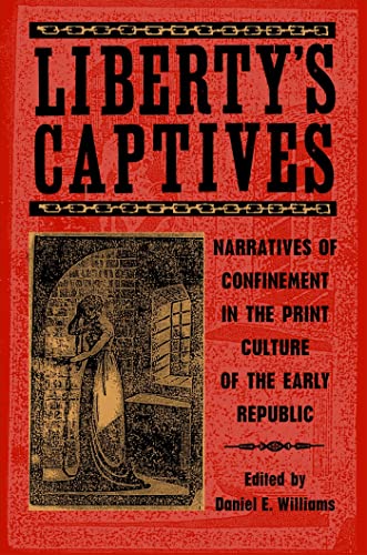 Beispielbild fr Liberty's Captives: Narratives of Confinement in the Print Culture of the Early Republic zum Verkauf von ThriftBooks-Atlanta