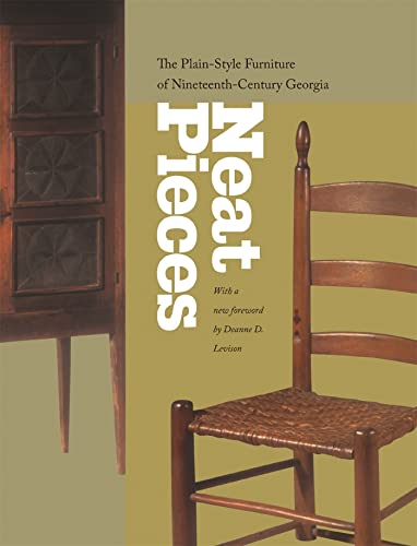 Stock image for Neat Pieces: The Plain-Style Furniture of Nineteenth-Century Georgia for sale by GoldenWavesOfBooks