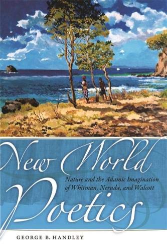 Stock image for New World Poetics: Nature and the Adamic Imagination of Whitman, Neruda, and Walcott for sale by HPB-Ruby