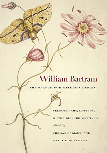 William Bartram, The Search for Nature's Design: Selected Art, Letters, and Unpublished Writings ...