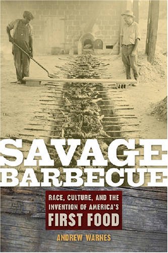 Savage Barbecue Race, Culture, and the Invention of America's First Food