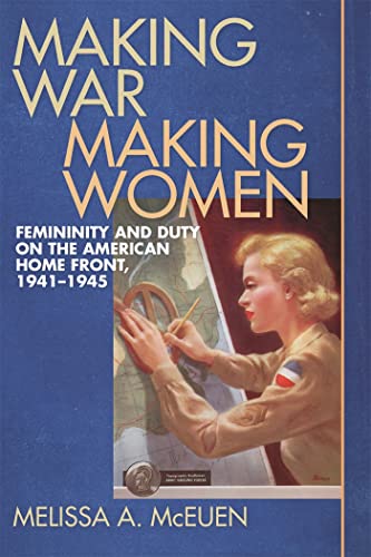 9780820329048: Making War, Making Women: Femininity and Duty on the American Home Front, 1941-1945