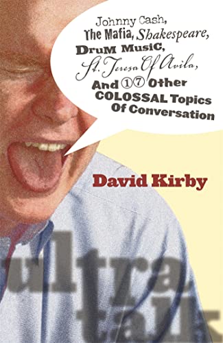 Ultra-Talk: Johnny Cash, The Mafia, Shakespeare, Drum Music, St. Teresa Of Avila, And 17 Other Colossal Topics Of Conversation (9780820329093) by Kirby, David