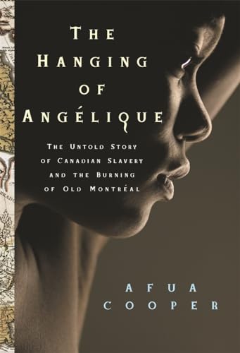 Imagen de archivo de The Hanging of Anglique: The Untold Story of Canadian Slavery and the Burning of Old Montral a la venta por Books Unplugged