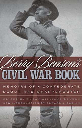 BERRY BENSON'S CIVIL WAR BOOK :memoirs of a Confederate Scout and Sharpshooter