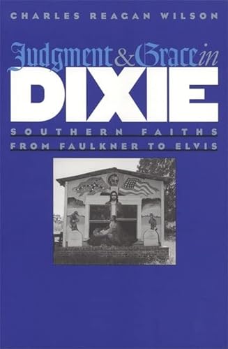 9780820329659: Judgment and Grace in Dixie: Southern Faiths from Faulkner to Elvis