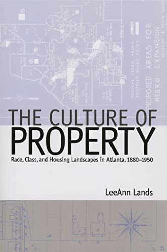 Stock image for The Culture of Property Race, Class, and Housing Landscapes in Atlanta, 18801950 Politics and Culture in the Twentieth Century South for sale by PBShop.store US