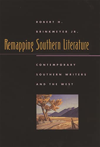 Remapping Southern Literature: Contemporary Southern Writers and the West (Mercer University Lamar Memorial Lectures Ser.) (9780820329970) by Brinkmeyer Jr., Robert H.