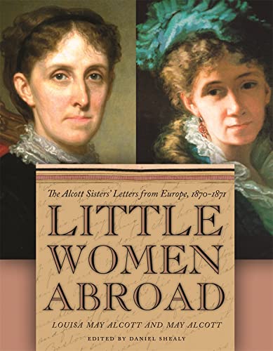 Stock image for Little Women Abroad: The Alcott Sisters' Letters from Europe, 1870-1871 for sale by ThriftBooks-Atlanta