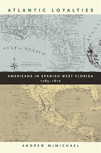 Imagen de archivo de Atlantic Loyalties : Americans in Spanish West Florida, 1785-1810 a la venta por Better World Books: West