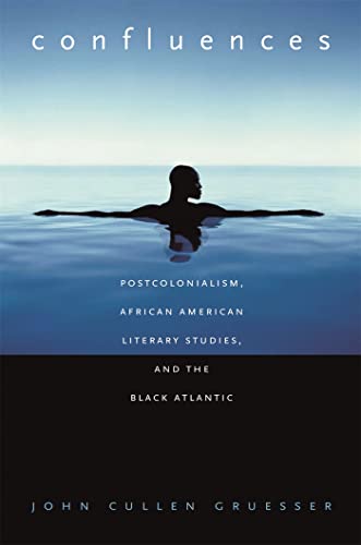 Stock image for Confluences: Postcolonialism, African American Literary Studies, and the Black Atlantic for sale by Powell's Bookstores Chicago, ABAA