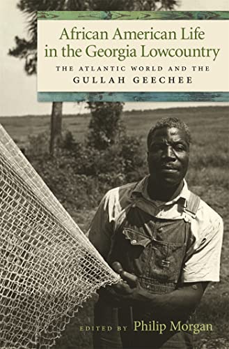 Beispielbild fr African American Life in the Georgia Lowcountry: The Atlantic World and the Gullah Geechee (Race in the Atlantic World, 1700  1900 Ser.) zum Verkauf von Sequitur Books