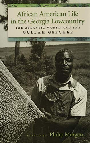 African American Life in the Georgia Lowcountry: The Atlantic World and the Gullah Geechee (Race ...