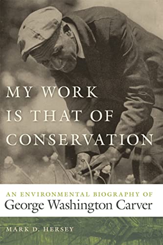 Beispielbild fr My Work Is That of Conservation : An Environmental Biography of George Washington Carver zum Verkauf von Better World Books