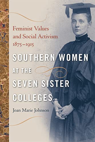 Stock image for Southern Women at the Seven Sister Colleges: Feminist Values and Social Activism, 1875-1915 for sale by ThriftBooks-Dallas