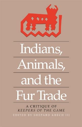 9780820331508: Indians, Animals, and the Fur Trade: A Critique of Keepers of the Game