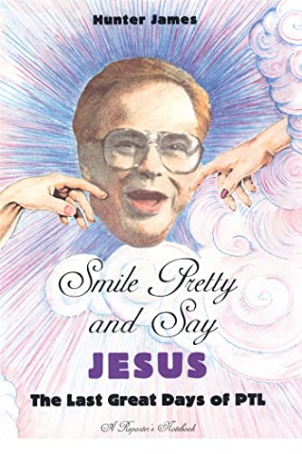 Stock image for Smile Pretty and Say Jesus: The Last Great Days of PTL for sale by Chiron Media