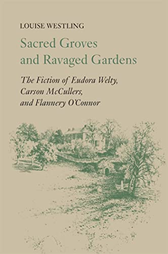 Stock image for Sacred Groves and Ravaged Gardens: The Fiction of Eudora Welty, Carson McCullers, and Flannery O'Connor for sale by Atlantic Books
