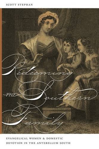 Imagen de archivo de Redeeming the Southern Family: Evangelical Women and Domestic Devotion in the Antebellum South a la venta por Lowry's Books