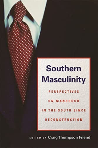 Southern Masculinity: Perspectives on Manhood in the South since Reconstruction