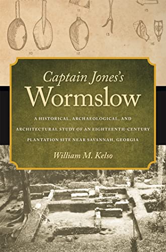 Stock image for Captain Jones's Wormslow: A Historical, Archaeological, and Architectural Study of an Eighteenth-Century Plantation Site near Savannah, Georgia (Wormsloe Foundation Publication Ser.) for sale by SecondSale