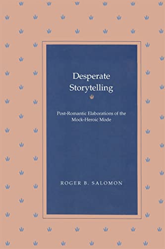 Imagen de archivo de Desperate Storytelling: Post-Romantic Elaborations of The Mock-Heroic Mode a la venta por Midtown Scholar Bookstore