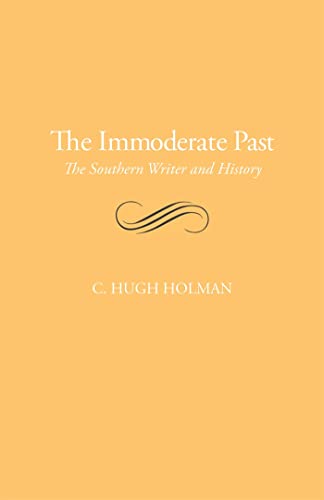 The Immoderate Past: The Southern Writer and History (9780820333571) by Holman, C. Hugh