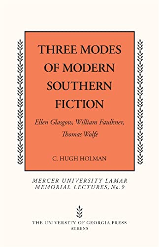 Three Modes of Modern Southern Fiction: Ellen Glasgow, William Faulkner, Thomas Wolfe (Mercer University Lamar Memorial Lectures Ser.) (9780820333588) by Holman, C. Hugh