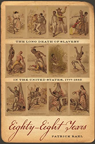 Stock image for Eighty-Eight Years: The Long Death of Slavery in the United States, 1777?1865 (Race in the Atlantic World, 1700?1900 Ser., 24) for sale by Alplaus Books