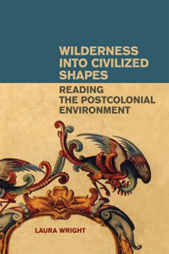 9780820333960: Wilderness into Civilized Shapes: Reading the Postcolonial Environment