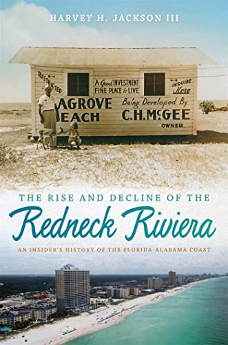 Beispielbild fr The Rise and Decline of the Redneck Riviera: An Insider's History of the Florida-Alabama Coast zum Verkauf von BooksRun