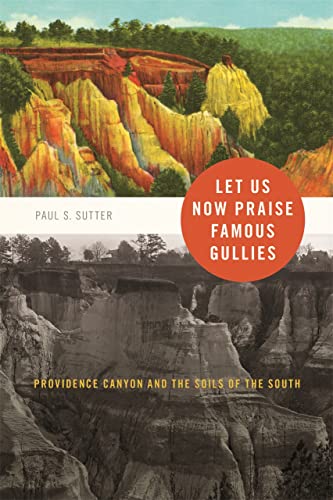 9780820334011: Let Us Now Praise Famous Gullies: Providence Canyon and the Soils of the South (Environmental History and the American South)