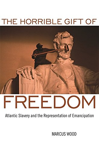 Stock image for The Horrible Gift of Freedom Atlantic Slavery and the Representation of Emancipation Race in the Atlantic World 17001900 for sale by PBShop.store US
