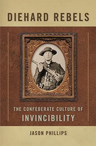 Imagen de archivo de Diehard Rebels: The Confederate Culture of Invincibility a la venta por BooksRun