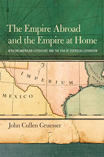 Stock image for The Empire Abroad and the Empire at Home: African American Literature and the Era of Overseas Expansion for sale by Ria Christie Collections