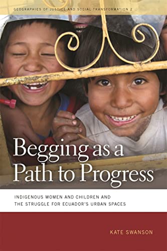 Begging as a Path to Progress: Indigenous Women and Children and the Struggle for Ecuadors Urban ...