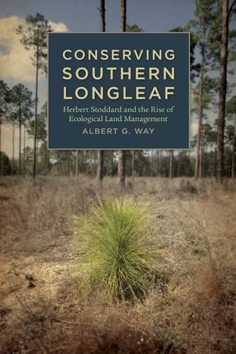 9780820334660: Conserving Southern Longleaf: Herbert Stoddard and the Rise of Ecological Land Management (Environmental History and the American South)