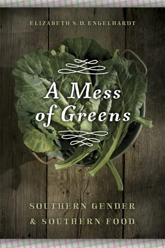 Beispielbild fr A Mess of Greens Southern Gender and Southern Food zum Verkauf von PBShop.store US