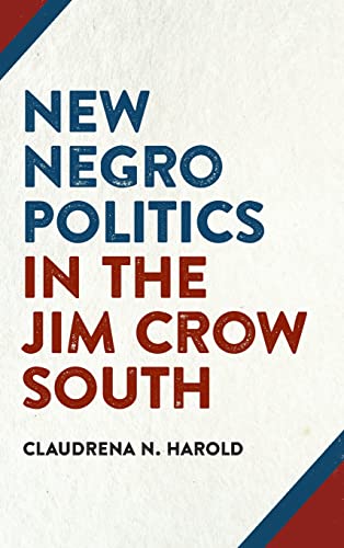 Imagen de archivo de New Negro Politics in the Jim Crow South a la venta por Michener & Rutledge Booksellers, Inc.