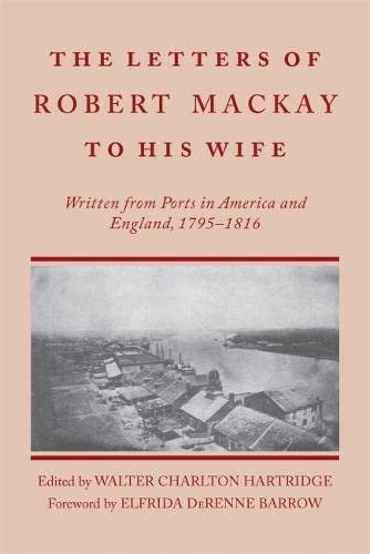 9780820335384: The Letters of Robert MacKay to His Wife: Written from Ports in America and England, 1795-1816