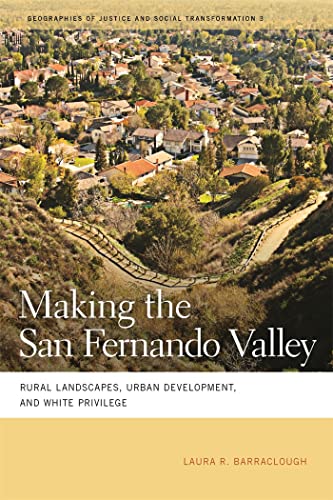 9780820335629: Making the San Fernando Valley: Rural Landscapes, Urban Development, and White Privilege: 3 (Geographies of Justice and Social Transformation)