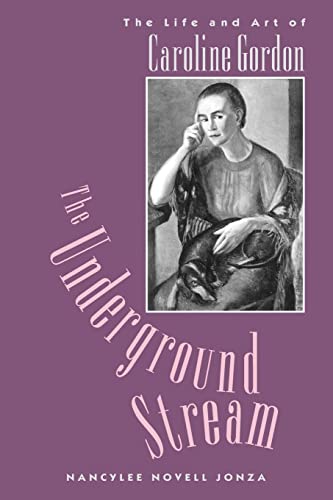 Beispielbild fr The Underground Stream: The Life and Art of Caroline Gordon zum Verkauf von Chiron Media