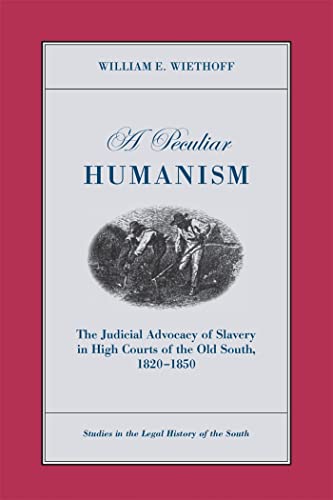 Beispielbild fr A Peculiar Humanism: The Judicial Advocacy of Slavery in High Courts of the Old South 1820-1850 (Studies in the Legal History of the South) zum Verkauf von Chiron Media