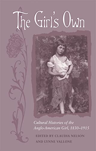 Stock image for The Girl's Own: Cultural Histories of the Anglo-American Girl, 1830-1915 for sale by Books From California