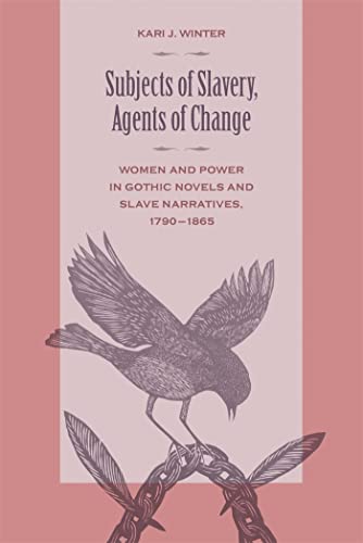 Stock image for Subjects of Slavery, Agents of Change: Women and Power in Gothic Novels and Slave Narratives, 1790-1865 for sale by Lucky's Textbooks