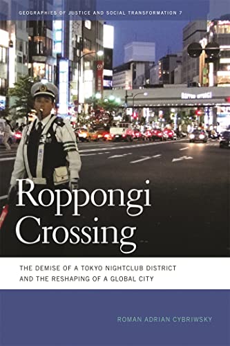 Stock image for Roppongi Crossing The Demise of a Tokyo Nightclub District and the Reshaping of a Global City Geographies of Justice and Social Transformation 7 of Justice and Social Transformation Series for sale by PBShop.store US