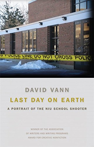 9780820338392: Last Day on Earth: A Portrait of the NIU School Shooter (Association of Writers and Writing Programs Award for Creative Nonfiction)