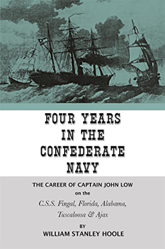 Stock image for Four Years in the Confederate Navy The Career of Captain John Low on the CSS Fingal, Florida, Alabama, Tuscaloosa, and Ajax for sale by PBShop.store US