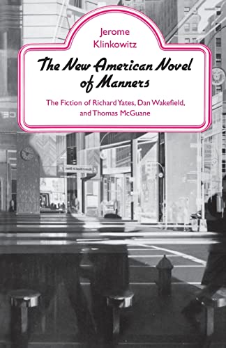 Stock image for The New American Novel of Manners The Fiction of Richard Yates, Dan Wakefield, and Thomas McGuane for sale by PBShop.store US
