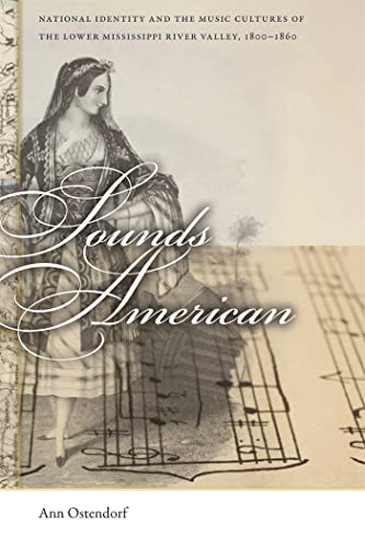 9780820339757: Sounds American: National Identity and the Music Cultures of the Lower Mississippi River Valley, 1800-1860: 16 (Early American Places)